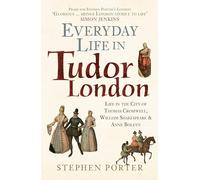 Everyday Life in Tudor London: Life in the City of Thomas Cromwell, William