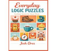 Everyday Logic Puzzles: Fun & Relaxing Brain Teasers for Adults - Solve Baking Mysteries, Summer Camp Riddles, Toy Shop Clues & More!