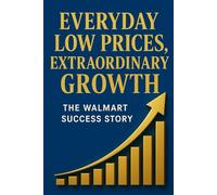 Everyday Low Prices, Extraordinary Growth: The Walmart Success Story