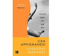 Everyday Madness: On Grief, Anger, Loss and Love