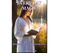 Everyday magic: 30 days to transform your reality