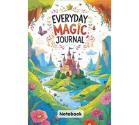 Everyday Magic Journal: Write, Doodle, Dream-Make Every Day Magical! 6 x 9in. 120page.