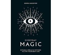 Everyday magic: rituals, spells & potions to live your best life