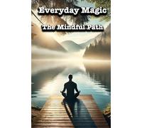 Everyday Magic: The Mindful Path