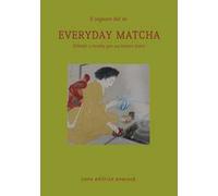 Everyday matcha. Rituali e ricette per un tempo lento
