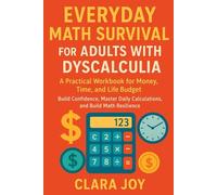 Everyday Math Survival for Adults with Dyscalculia: A Practical Workbook for Money, Time, and Life Budget with Confidence, Master Daily Calculations, and Build Math Resilience