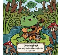 Everyday Medieval Fantasy Edition: A Coloring Book for All Ages