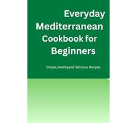 EVERYDAY MEDITERRANEAN COOKING FOR BEGINNERS COOKBOOK