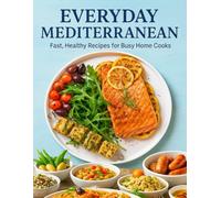 Everyday Mediterranean: Fast, Healthy Recipes for Busy Home Cooks