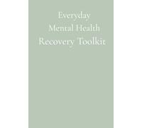 Everyday Mental Health Recovery Toolkit: Practical tools to reclaim calm and resilience