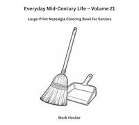 Everyday Mid-Century Life - Volume 21: Household Care & Maintenance Tools: Large-Print Nostalgia Coloring Book for Seniors