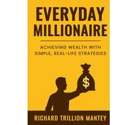 Everyday Millionaire: Achieving Wealth With Simple, Real-Life Strategies