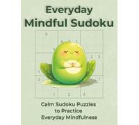 Everyday Mindful Sudoku: Calm Sudoku Puzzles to Practice Everyday Mindfulness