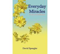 Everyday Miracles: the inner art of manifestation - Spangler David