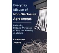 Everyday Misuse of Non-Disclosure Agreements: Reforming Britain’s Workplace to Stop the Silencing of Victims