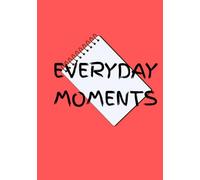 Everyday Moments: A Simple Journal for Everyday Moments (Volume 4 of Everyday Writing Series)