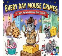 EVERYDAY MOUSE CRIMES: A Funny Mystery Coloring Book for Kids