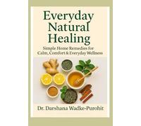Everyday Natural Healing: Simple Home Remedies for Calm, Comfort & Everyday Wellness