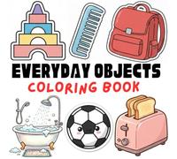 Everyday Objects Coloring Book for Toddlers Ages 2-4: Simple Daily Use Household Items with Easy & Bold Thick Outlines for Toddlers and Preschool Kids