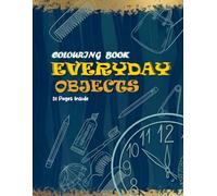 Everyday Objects Colouring Book Vol. 1: A Creative Way to Discover and Colour Daily Essentials for Kids Ages 3-5: Over 30+ Simple and Familiar Items ... Explore, Learn, and Colour with Confidence