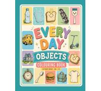 Everyday Objects Colouring Book Vol. 2: A Fun-Filled Discovery and Learning Adventure for Kids Ages 3-5: Explore, Recognize, and Colour Common Objects with Simple Designs Made for Little Learners
