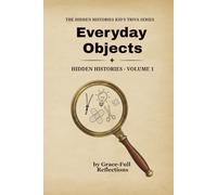 EVERYDAY OBJECTS: Hidden Histories - Volume 1