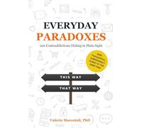 Everyday Paradoxes: 100 Contradictions Hiding in Plain Sight
