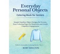 Everyday Personal Objects Coloring Book for Seniors: Simple Familiar Object Designs Inspired by Everyday Routines | Easy Coloring Pages for Dementia and Gentle Cognitive Engagement