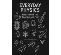 Everyday Physics: Fun Science You Can See and Feel