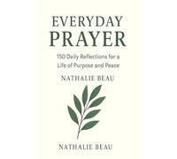 EVERYDAY PRAYER: 150 Daily Reflections for a Life of Purpose and Peace