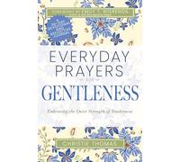 Everyday Prayers for Gentleness: Embracing the Radical Strength of Tenderness