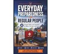 Everyday Preparedness for Regular People: Simple Skills and Supplies for When Life gets Interrupted, Be a little more ready than you were yesterday.