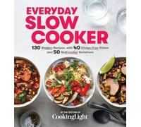 Everyday Slow Cooker: 130 Modern Recipes, with 40 Gluten-Free Dishes and 50