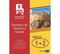 Everyday Spanish Conversations to Help You Learn Spanish - Week 1/Week 2: Semestre de Daniel en España