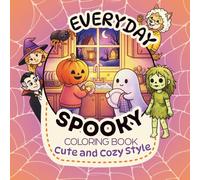 Everyday Spooky Coloring Book, Cute and Cozy Style: 50 Cute and Spooky Everyday Coloring Book Scenes For Adults and Teens, featuring Pumpkins, Ghosts, Witches, and More…