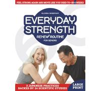 Everyday Strength Renew Routine for Seniors: 3 Science-Based Japanese Practices to Feel Strong Again and Move Like You Used To-in 4 Weeks