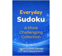 Everyday Sudoku: A More Challenging Collection: Relaxing Brain Games for Calm Concentration