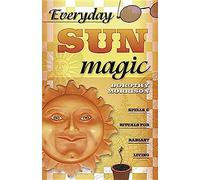 Everyday Sun Magic: Spells & Rituals For Radiant Living