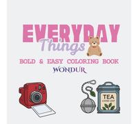 Everyday Things: Bold & Easy Coloring Pages Featuring 50 Cozy Household Items and Everyday Objects for Relaxation and Stress Relief.