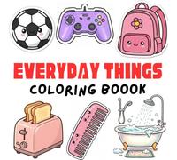 Everyday Things Coloring Book for Kids Ages 4-8: Common Daily Use Items with Bold Outlines for Stress-Free Coloring