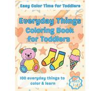 Everyday Things Coloring Book for Toddlers: Preschool activity book for ages 1-4 that builds early learning, first word skills, and fine motor development