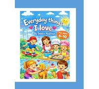 Everyday Things I Love: Ages 5-10
