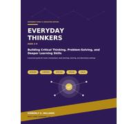 Everyday Thinkers: Expanded Family & Educator Edition: Building Critical Thinking, Problem-Solving, and Deeper Learning Skills