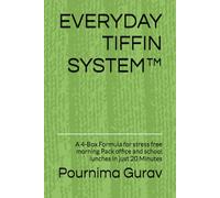 EVERYDAY TIFFIN SYSTEM™: A 4-Box Formula for stress free morning Pack office and school lunches in just 20 Minutes