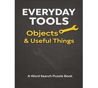 Everyday Tools, Objects & Useful Things: A Word Search Puzzle Book Featuring Common Household Items, Practical Tools, and Familiar Everyday Objects