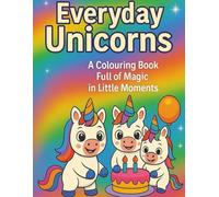 Everyday Unicorns: A Colouring Book Full of Magic in Little Moments
