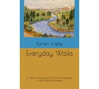 Everyday Walks: A Year of Noticing the 72 Micro-seasons of the Inland Northwest