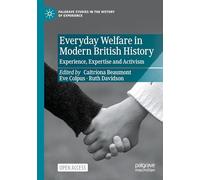 Everyday Welfare in Modern British History: Experience, Expertise and Activism