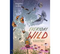 Everyday Wild: An Illustrated Guide for Mindfulness in Nature