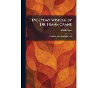 Everyday Wisdom by Dr. Frank Crane: A Page for Every Day in the Year